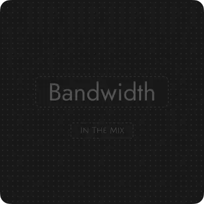 In The Mix - Bandwidth
